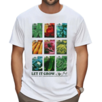 Let It Grow Let The Garden Rage On Shirt
