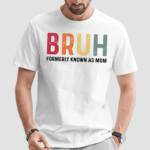 Bruh Formerly Known As Mom Shirt