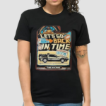 Lets Go Back In Time Shirt