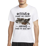 Cows Make Me Happy Humans Make My Head Hurt Shirt