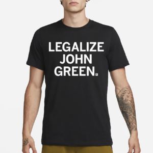 Legalize John Green Shirt