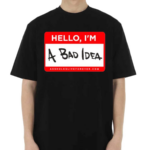 Assholes Live Forever Hello Im A Bad Idea Shirt