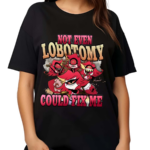 Strwblitzy Not Even Lobotomy Could Fix Me Shirt