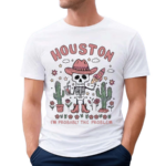 Houston I Am Probably The Problem Skeleton Shirt