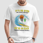 Its So Over The Summer Hellscape We're So Back Engaging In Autumnal Activities Shirt