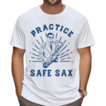 Practice Safe Sax Sarcastic Sex Saxophone Joke Shirt