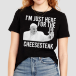 Pope Francis I’m Just Here For The Cheesesteak Shirt