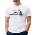 LIV Morgan I Put The Hot In Psychotic Shirt