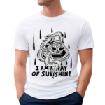 I Am A Ray Of Sunshine Shirt