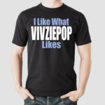 I Like What Vivziepop Likes Shirt