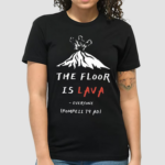 The Floor Is Lava Everyone Pompeii 79 Adi Shirt