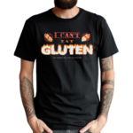 I Can’t Eat Gluten It Makes My Tummy Hurt Shirt