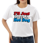 I’ll Just Have A Hotdog Shirt