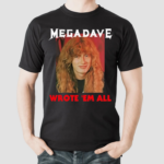 Mega Dave Wrote Em All Shirt