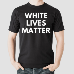 White Lives Matter Shirt