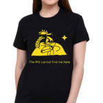 The Irs Cannot Find Me Here Shirt