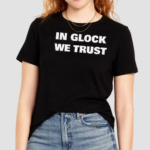 In Glock We Trust Shirt