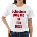 The Fan Wearing Ochocinco Play Me In Fifa Bitch Shirt