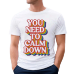 You Need To Calm Down Pride Parade Shirt