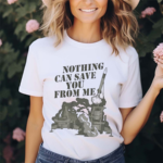 Nothing Can Save You From Me Shirt