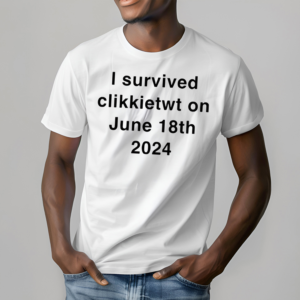 I Survived Clikkietwt On June 18th 2024 Shirt