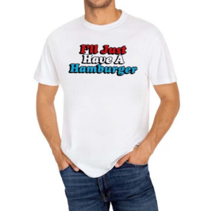 I’ll Just Have A Hamburger 2024 Shirt