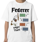 Roger Federer That Shirt