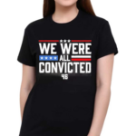 We Were All Convicted 46 Shirt