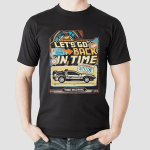 Lets Go Back In Time Shirt