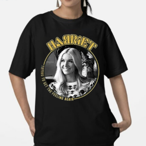 Harriet Trying To Get The Feeling Again Shirt