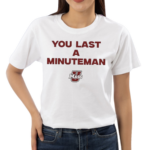 You Last A Minuteman Umass Shirt