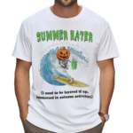 Summer Hater I Need To Be Layered Tf Up Immersed In Autumn Activities Shirt