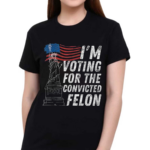 I’m Supporting The Convicted Felon Shirt