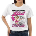 Don’t Slut Shame Slut Celebrate Shirt