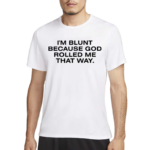 Stargirl Wearing I'm Blunt Because God Rolled Me That Way T Shirt