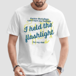 I Held the Flashlight for My Dad Shirt