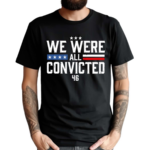 Terrence K Williams We Were All Convicted 46 T Shirt