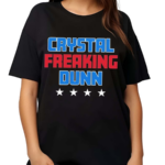 Crystal Freaking Dunn Shirt