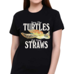 Save The Turtles Eat Your Straws Shirt