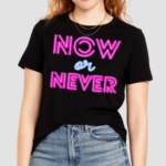 Now Or Never Shirt