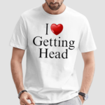 I Love Getting Head Shirt