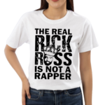 The Real Rick Ross Is Not Rapper Shirt