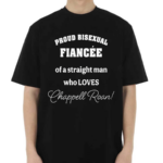 Proud Bisexual Fiancee Of A Straight Man Who loves Chappell Roan Shirt