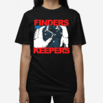 Finders Keepers Shirt