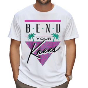 Bend Your Knees Shirt