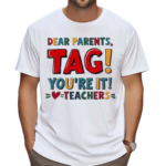 Retro Dear Parents Tag Youre It Teacher Shirt