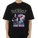 Keanu Reeves Always Be Yourself Unless You Can Be John Wick 2024 Shirt