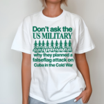 Dont Ask The Us Military Operation Northwoods Shirt