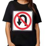 No U Turns Sign Shirt