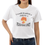 I Would Dropkick A Child For A Peach Ring Candy Shirt